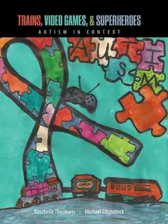 Trains, Video Games, AND Super Heroes: Autism in Context cover