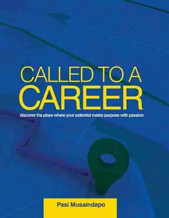 Called to a Career: Discover the Place Where Your Potential Meets Purpose with Passion cover