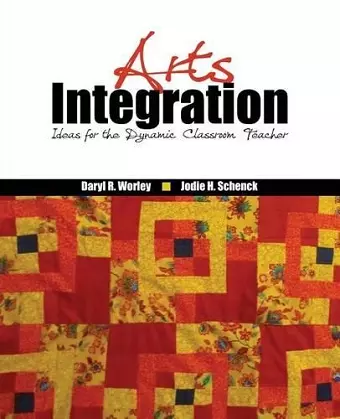 Arts Integration: Ideas for the Dynamic Classroom Teacher cover