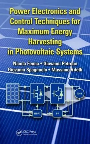 Power Electronics and Control Techniques for Maximum Energy Harvesting in Photovoltaic Systems cover