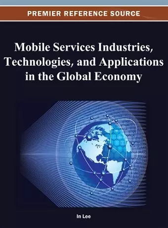 Mobile Services Industries, Technologies, and Applications in the Global Economy cover