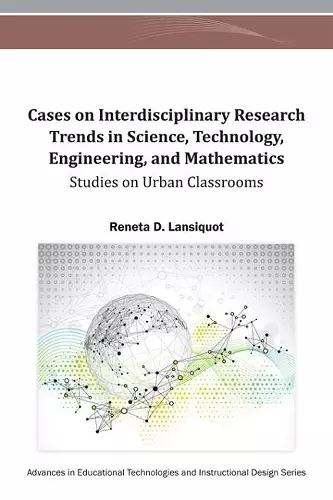 Cases on Interdisciplinary Research Trends in Science, Technology, Engineering, and Mathematics cover