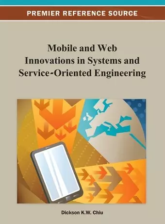 Mobile and Web Innovations in Systems and Service-Oriented Engineering cover