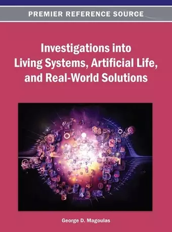 Investigations into Living Systems, Artificial Life, and Real-World Solutions cover