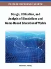 Design, Utilization, and Analysis of Simulations and Game-Based Educational Worlds cover