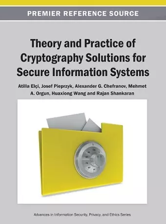 Theory and Practice of Cryptography Solutions for Secure Information Systems cover