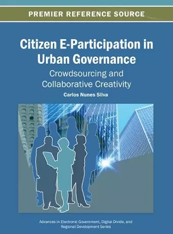 Citizen E-Participation in Urban Governance Crowdsourcing and Collaborative Creativity cover