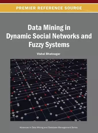 Data Mining in Dynamic Social Networks and Fuzzy Systems cover