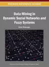 Data Mining in Dynamic Social Networks and Fuzzy Systems cover