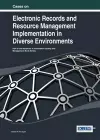 Cases on Electronic Records and Resource Management Implementation in Diverse Environments cover