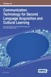 Cases on Communication Technology for Second Language Acquisition and Cultural Learning cover