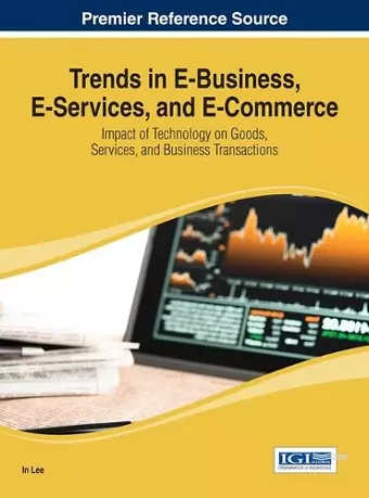 Trends in E-Business, E-Services, and E-Commerce: Impact of Technology on Goods, Services, and Business Transactions cover