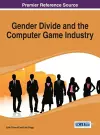 Gender Divide and the Computer Game Industry cover