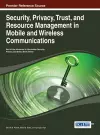 Security, Privacy, Trust, and Resource Management in Mobile and Wireless Communications cover