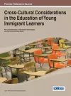 Cross-Cultural Considerations in the Education of Young Immigrant Learners cover