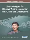 Methodologies for Effective Writing Instruction in EFL and ESL Classrooms cover