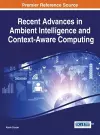 Recent Advances in Ambient Intelligence and Context-Aware Computing cover