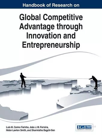 Handbook of Research on Global Competitive Advantage through Innovation and Entrepreneurship cover