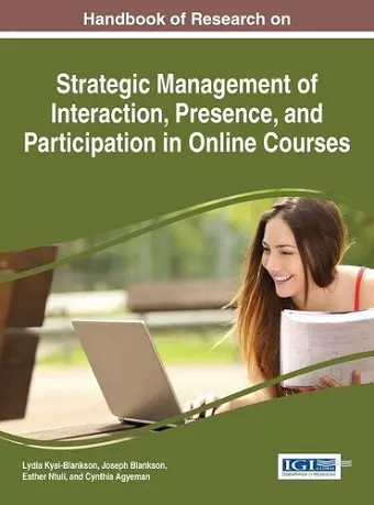 Handbook of Research on Strategic Management of Interaction, Presence, and Participation in Online Courses cover