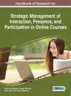 Handbook of Research on Strategic Management of Interaction, Presence, and Participation in Online Courses cover