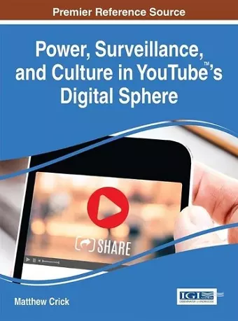 Power, Surveillance, and Culture in YouTube™'s Digital Sphere cover