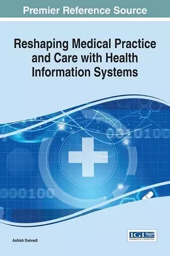 Reshaping Medical Practice and Care with Health Information Systems cover