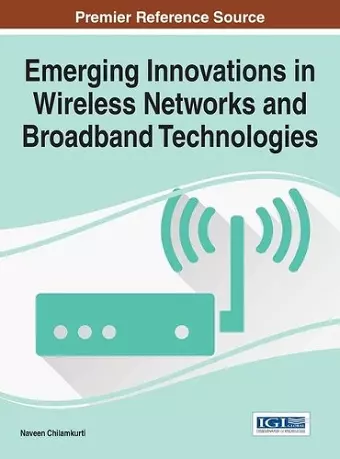 Emerging Innovations in Wireless Networks and Broadband Technologies cover