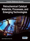 Petrochemical Catalyst Materials, Processes, and Emerging Technologies cover