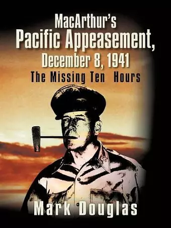 MacArthur's Pacific Appeasement, December 8, 1941 cover