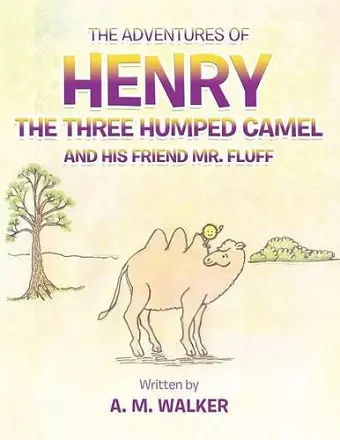 THE Adventures of Henry the Three Humped Camel and His Friend Mr. Fluff cover