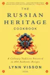 The Russian Heritage Cookbook: A Culinary Tradition in Over 400 Recipes cover