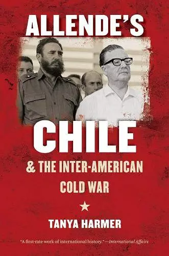 Allende’s Chile and the Inter-American Cold War cover