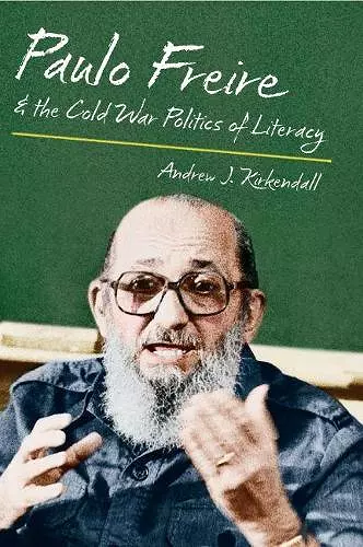 Paulo Freire and the Cold War Politics of Literacy cover