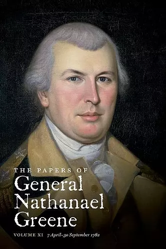 The Papers of General Nathanael Greene: Volume XI:  7 April - 30 September 1782 cover