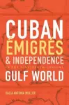 Cuban Émigrés and Independence in the Nineteenth-Century Gulf World cover