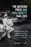 The Mexican Press and Civil Society, 1940–1976 cover