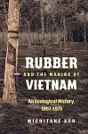 Rubber and the Making of Vietnam cover