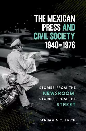 The Mexican Press and Civil Society, 1940–1976 cover