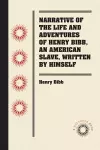 Narrative of the Life and Adventures of Henry Bibb, An American Slave, Written by Himself cover