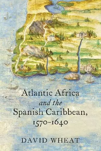 Atlantic Africa and the Spanish Caribbean, 1570-1640 cover
