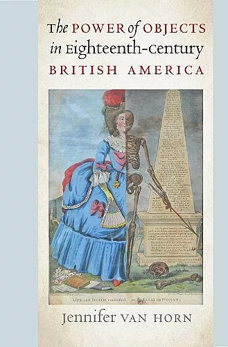 The Power of Objects in Eighteenth-Century British America cover