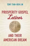 Prosperity Gospel Latinos and Their American Dream cover