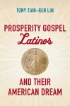 Prosperity Gospel Latinos and Their American Dream cover