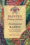 Painted Pomegranates and Needlepoint Rabbis cover