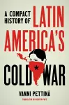 A Compact History of Latin America's Cold War cover