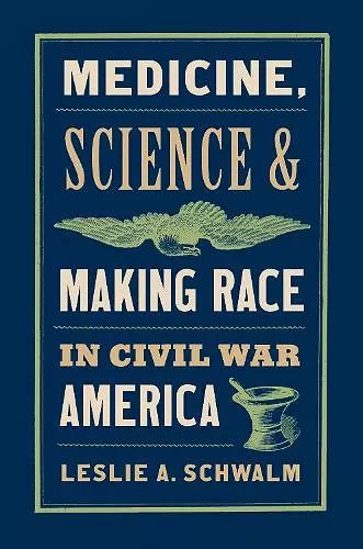 Medicine, Science, and Making Race in Civil War America cover