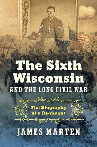 The Sixth Wisconsin and the Long Civil War cover