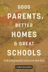 Good Parents, Better Homes, and Great Schools cover