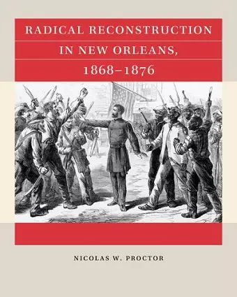 Radical Reconstruction in New Orleans, 1868–1876 cover
