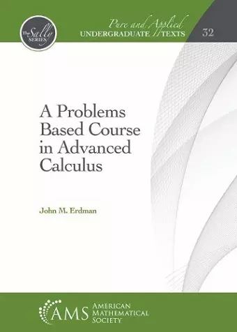 A Problems Based Course in Advanced Calculus cover